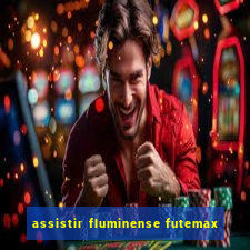 assistir fluminense futemax